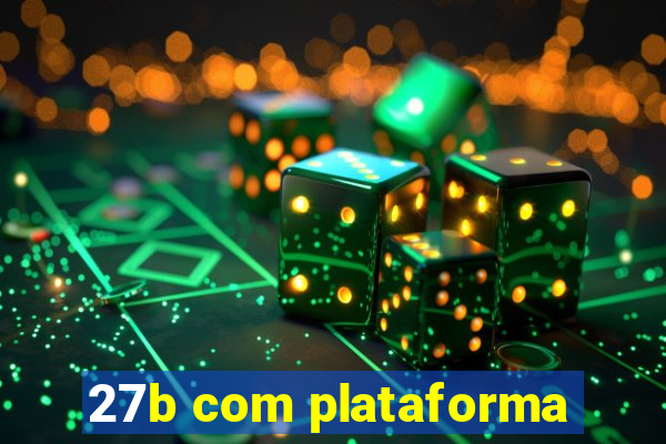 27b com plataforma